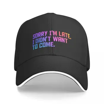 Новый Извините, я опоздал, я не хотел приходить Забавная футболка Бейсбольная кепка Летние шляпы для регби Шляпа для гольфа Женская Мужская